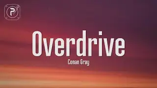 Conan Gray - Overdrive (Lyrics)