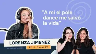 13. El pole dance como herramienta de transformaci&oacute;n - Lore Jim&eacute;nez | Invitado DV