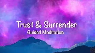 Trust & Surrender To The Divine Plan | Guided Meditation