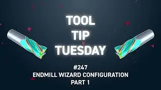Tool Tip Tuesday #247 - Endmill Wizard Configuration (Part 1)