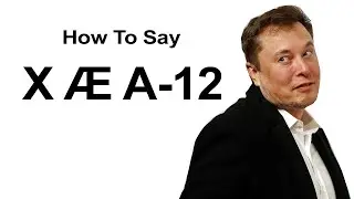 How To Pronounce Elon Musk's Babies Name (X &AElig; A-12)