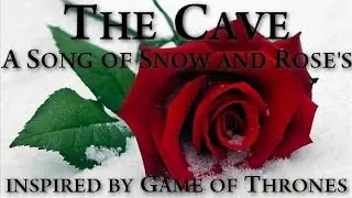 The Cave (A Song of Snow and Rose's) - Inspired by Game of Thrones
