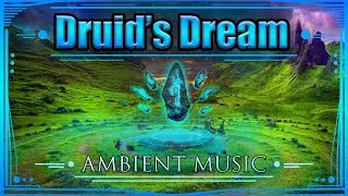DRUIDS DREAM | Ethereal Ancient Relaxing Ambient Lucid Dream Music | 1 Hour