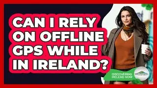 Can I Rely On Offline GPS While In Ireland?