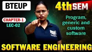 Software Engineering | Chapter 1 Lec 02 | Program, Generic & Custom Software BTEUP 4th Sem