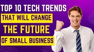 Top 10 Technology Trends That Will Change The Future Of Small Business | Technology Trend