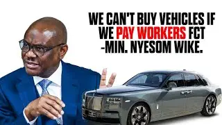 We can't buy vehicles if we pay workers Fct Min,Nyesom Wike