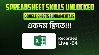 Spreadsheet Skills Unlocked | Recorded Live Class -04: Google Sheets Fundamentals