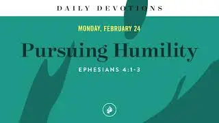 Pursuing Humility &ndash; Daily Devotional