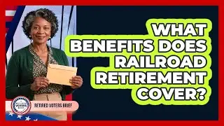 What Benefits Does Railroad Retirement Cover?