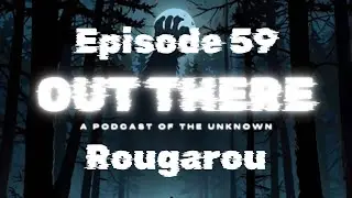 The Rougarou - Out There: A Cryptid Podcast