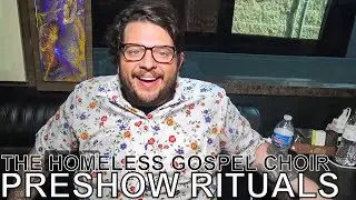 The Homeless Gospel Choir - PRESHOW RITUALS Ep. 447