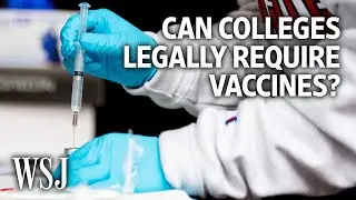 The Debate Over Whether Colleges Can Require Covid-19 Vaccines | WSJ