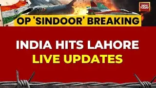 India Attacks Lahore LIVE: India Hits Pakistan After Shooting Down 3 Pak Fighter Jets | Op Sindoor