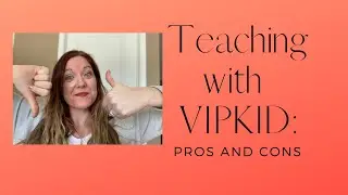 Teaching with VIPKID: Pros and Cons