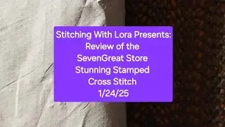 Review of the SevenGreat Store Part 1- Stunning Stamped Cross Stitch Kit 1/24/25