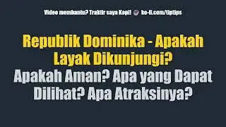 Republik Dominika - Apakah Layak Dikunjungi? Apakah Aman? Apa yang Dapat Dilihat? Apa Atraksinya?