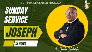 Joseph is Alive || Pastor Themba Tshabalala || High Praise Center Thokoza