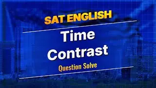 SAT English┃Time Contrast Question Solve