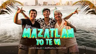 Los Caliz x Adrian L Santos - Mazatlán Yo Te Vi [Official Video]