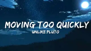 Unlike Pluto - Moving Too Quickly (Lyrics)