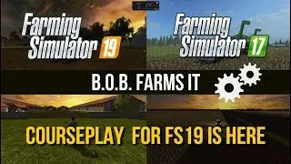 Farming Simulator 19 - B.O.B. Farms It - Courseplay for FS19 Is Here