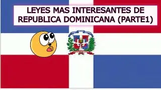LAS LEYES MAS INTERESANTES, RELEVANTES O IMPRESIONANTES DE REP&Uacute;BLICA DOMINICANA ( PARTE 1)