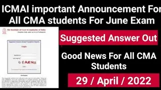 ICMAI important Announcement Out For June 2022 Exam ] Suggested Answer Out For June 2022 Exam