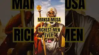 The Untold Story of Mansa Musa -The Richest Man Ever
