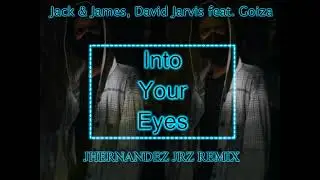 Jack & James, David Jarvis feat. Goiza &ndash; Into Your Eyes (JhernandeZ JrZ Remix)