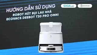 Hướng dẫn sử dụng robot hút bụi lau nhà Ecovacs Deebot T30 Pro Omni (HDSD) | GIGA.vn