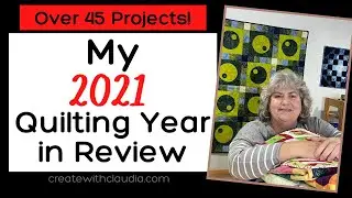 My 2021 Quilting Year in Review - Join me for a fun Quilt Show