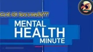 60 Seconds/ Mental Health Minute