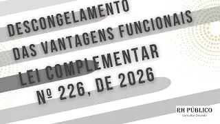 Descongelamento das vantagens funcionais – Lei Complementar nº 226, de 12 de janeiro de 2026