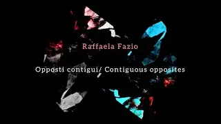 Raffaela Fazio. Opposti contigui/ Contiguous Opposites