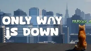ONLY WAY IS DOWN! Самый толстый 🐱. Пробуем поиграть😂