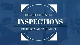 How to Properly Handle a Honolulu Property Inspection &ndash; Professional Property Manager Explains
