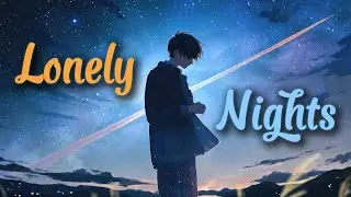 Lonely Nights || (Emotional Lyrics)