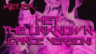 Kotjek - Met The Unknown (Dance Version)