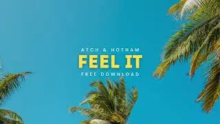 Atch & Hotham - Feel It [Free Download][Free Background Music]