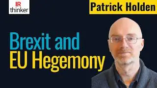 Brexit and EU Hegemony - Patrick Holden | 2025 Episode 18
