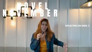 Novel November | Week 3: Reflection and Writing Progress | Vlog