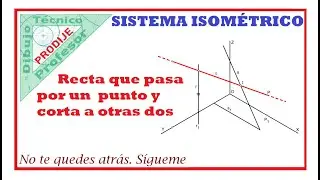 Sistema Isométrico 1.- RECTA QUE PASA POR UN PUTO Y CORTA A DOS RECTAS. Dibujo técnico