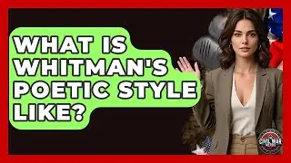 What Is Whitman's Poetic Style Like? - The Civil War Nerds