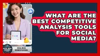 What Are The Best Competitive Analysis Tools For Social Media? - Social Media Business Playbook