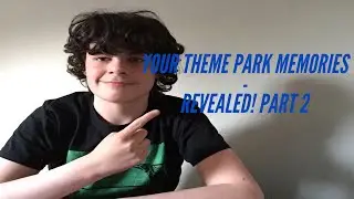 Your Theme Park Memories - Revealed! Part 2