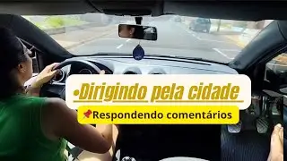 DIRIGINDO E RESPONDENDO COMENTÁRIOS #dirigir 