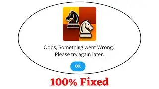 Fix Chess Oops Something Went Wrong Error. Please Try Again Later Problem Error Solved