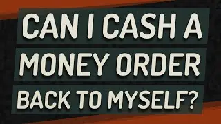 Can I cash a money order back to myself?