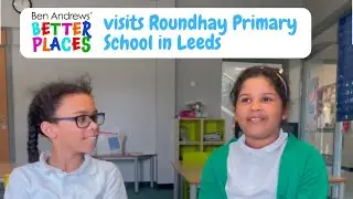 Roundhay Primary School makes Better Places